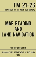 Map Reading And Land Navigation - Army FM 21-26 (1993 Historic Edition): Department Of The Army Field Manual (1) (Military Outdoors Skills) 164389014X Book Cover