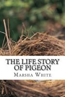 The Life Story of Pigeon: Moving from trees to windows, a side-effect of deforestation 1495229548 Book Cover