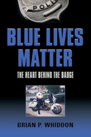 Blue Lives Matter: The Heart Behind the Badge 1647188393 Book Cover