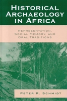 Historical Archaeology in Africa: Representation, Social Memory, and Oral Traditions (African Archaeology) 0759109656 Book Cover