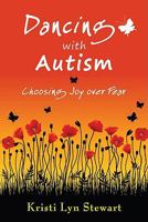 Dancing with Autism: Choosing Joy Over Fear 1935089196 Book Cover