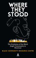 Where They Stood: The Evolution of the Black Anglo Community in Montreal 1773901346 Book Cover