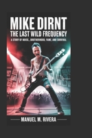 Mike Dirnt: The Last Wild Frequency: A Story of Noise, Brotherhood, Fame, and Survival B0H361ZWM4 Book Cover