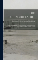 Die Luftschiffahrt, Ihre Vergangenheit Und Ihre Zukunft: Insbesondere Das Luftschiff Im Verkehr Und Im Kriege B0BM511CX2 Book Cover