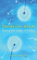 Dandelion Words: Sewing the Seeds of Poetry 1805415832 Book Cover