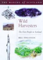 Wild Harvesters: The First People in Scotland (The Making of Scotland) 0862417791 Book Cover
