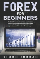 Forex For Beginners: The Best 10 Advice For Learning How To Make Money With Online Forex Trading And Create A Passive Income Working From Home B08GLWBV9V Book Cover
