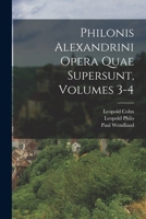 Philonis Alexandrini Opera Quae Supersunt, Volumes 3-4 (Ancient Greek Edition) 1018479295 Book Cover