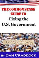 The Common Sense Guide to Fixing the U.S. Government 1496121600 Book Cover