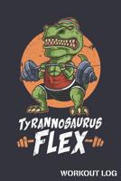 Tyrannosaurus Flex Workout Log: T-Rex Dinosaur Track Weightlifting Reps and Exercise Sets 107095747X Book Cover