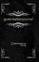 The Goal Creation Journal 1716000262 Book Cover