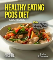Healthy Eating PCOS Diet Cookbook: 100+ Nourishing Solutions for Women with Polycystic Ovary Syndrome, Pictures Included B0FQWQKWYV Book Cover