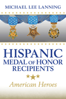 Hispanic Medal of Honor Recipients: American Heroes (Williams-Ford Texas A&M University Military History Series) 1648430325 Book Cover