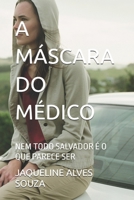 A MÁSCARA DO MÉDICO: NEM TODO SALVADOR É O QUE PARECE SER (Portuguese Edition) B0FQ376N49 Book Cover