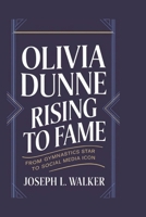 OLIVIA DUNNE: RISING TO FAME: From Gymnastics Star to Social Media Icon B0F25C32ZX Book Cover