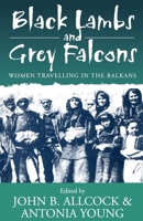 Black Lambs & Grey Falcons: Women Travelers in the Balkans 1571817441 Book Cover