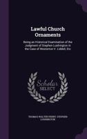 Lawful Church Ornaments: Being an Historical Examination of the Judgment of Stephen Lushington in the Case of Westerton V. Liddell, Etc - Prima 1147135940 Book Cover