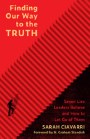 Finding Our Way to the Truth: Seven Lies Leaders Believe and How to Let Go of Them 1506456588 Book Cover