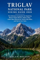 TRIGLAV NATIONAL PARK HIKING GUIDE 2026: The Ultimate Companion for Exploring Mount Triglav Routes, Alpine Lakes, Julian Alps Adventures, Scenic Day ... to Hut Treks (The Hiker's Companion Series) B0HBWCBDC1 Book Cover