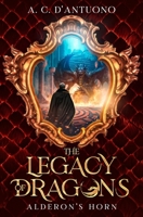 The Legacy of Dragons: Alderon's Horn B0CCCHLD5P Book Cover