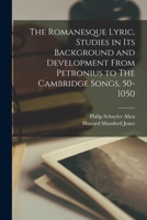 The Romanesque Lyric, Studies in Its Background and Development From Petronius to The Cambridge Songs, 50-1050 1014158826 Book Cover