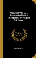 Wilhelmi Van Lil ... Dissertatio Medica Inauguralis De Angina Scirrhosa... 1012668185 Book Cover