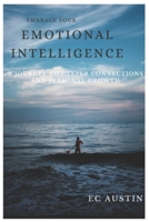 Embrace your Emotional intelligence: A Journey to Deeper Connections and Personal Growth B0CGXDH3CL Book Cover