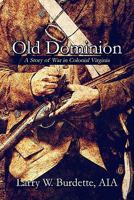 Old Dominion: A Story of War in Colonial Virginia 1604747323 Book Cover