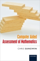 Computer Aided Assessment of Mathematics 0199660352 Book Cover