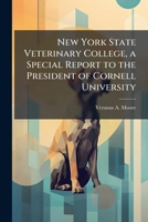 New York State Veterinary College, a Special Report to the President of Cornell University 1175960217 Book Cover