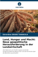 Land, Hunger und Macht: Neue geopolitische Herausforderung in der Landwirtschaft (German Edition) 6208475961 Book Cover