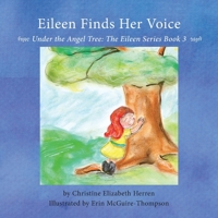 Eileen Finds Her Voice: Under the Angel Tree 1643382403 Book Cover
