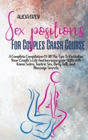 Sex Positions for Couples Crash Course: A Complete Compilation Of All The Tips To Revitalize Your Couple's Life And Increase Your Skills With Kama Sutra, Tantric Sex, Dirty Talk, And Massage Secrets 1802359702 Book Cover