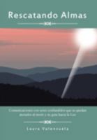 Rescatando Almas: Comunicaciones Con Seres Confundidos Que Se Quedan Atorados Al Morir y Su Guia Hacia La Luz 1463336950 Book Cover