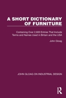 A Short Dictionary of Furniture: Containing Over 2,600 Entries That Include Terms and Names Used in Britain and the USA 1032367628 Book Cover