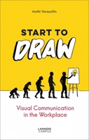 Start to Draw: Visual Communication in the Workplace 940146524X Book Cover