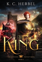The King: The Jester King Fantasy Series: Book Four (Volume 4) 1944314202 Book Cover