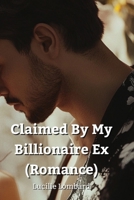 Claimed By My Billionaire Ex (Romance) B0DQ8ZKFCV Book Cover