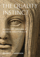 The Quality Instinct: Seeing Art Through a Museum Director's Eye 1933253673 Book Cover