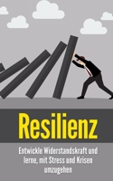 Resilienz: Entwickle Widerstandskraft und lerne, mit Stress und Krisen umzugehen B08MSRFHJG Book Cover