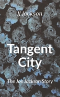 Tangent City: The Joe Jackson Story 171086950X Book Cover