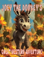 Joey The Donkey's Great Western Adventure!: A story about a young donkey and his two loyal friends trying to bring back home a boy's horse, confiscated by the bank. (Joey The Donkey and Friends) B0FR2YMTTW Book Cover