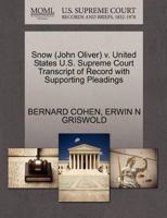 Snow (John Oliver) v. United States U.S. Supreme Court Transcript of Record with Supporting Pleadings 1270526626 Book Cover