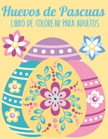 Huevos de Pascuas Libro de colorear para adultos: 50 dibujos para colorear relajantes y antiestrés - Arte Terapia - Idea de regalo de Pascuas B08WJPL8WY Book Cover