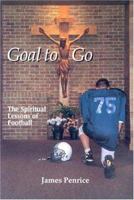 Goal to Go: The Spiritual Lessons of Football 0818907029 Book Cover