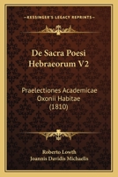 De Sacra Poesi Hebraeorum V2: Praelectiones Academicae Oxonii Habitae (1810) 1168089808 Book Cover