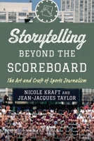 Storytelling beyond the Scoreboard: The Art and Craft of Sports Journalism B0FRWHXGQL Book Cover