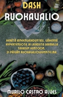 Dash Ruokavalio - Herätä Aineenvaihduntasi, Vähennä Hypertensiota ja Laihduta Saamalla Takaisin Kuntoon. 21 Päivän Ruokavaliosuunnitelma. B0BDJ4PXJ6 Book Cover