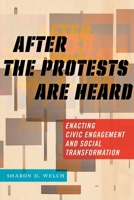 After the Protests Are Heard: Enacting Civic Engagement and Social Transformation 1479857904 Book Cover