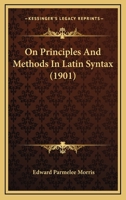 On Principles and Methods in Latin Syntax 1022042009 Book Cover